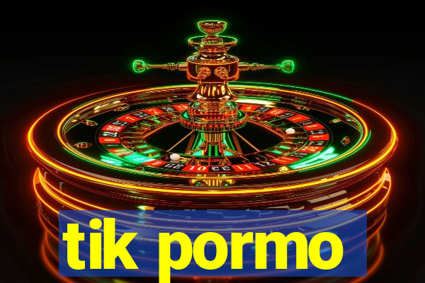 tik pormo